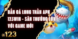 Bắn Cá Long Thần APK 123win - Săn Thưởng Lớn Với Game Mới