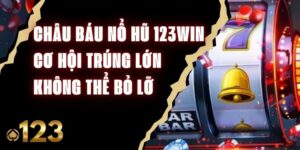 Châu Báu Nổ Hũ 123Win - Cơ Hội Trúng Lớn Không Thể Bỏ Lỡ