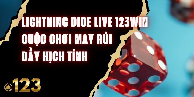 Lightning Dice Live 123Win – Cuộc Chơi May Rủi Đầy Kịch Tính