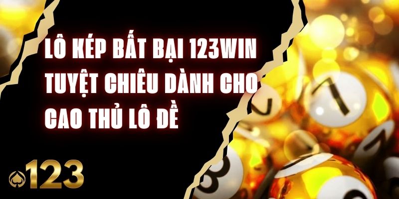 Lô Kép Bất Bại 123Win - Tuyệt Chiêu Dành Cho Cao Thủ Lô Đề