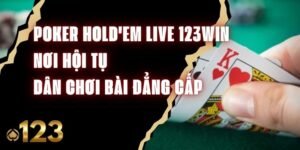 Poker Hold'em Live 123Win – Nơi Hội Tụ Dân Chơi Bài Đẳng Cấp